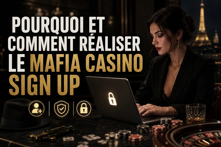 Pourquoi et comment réaliser le mafia casino sign up